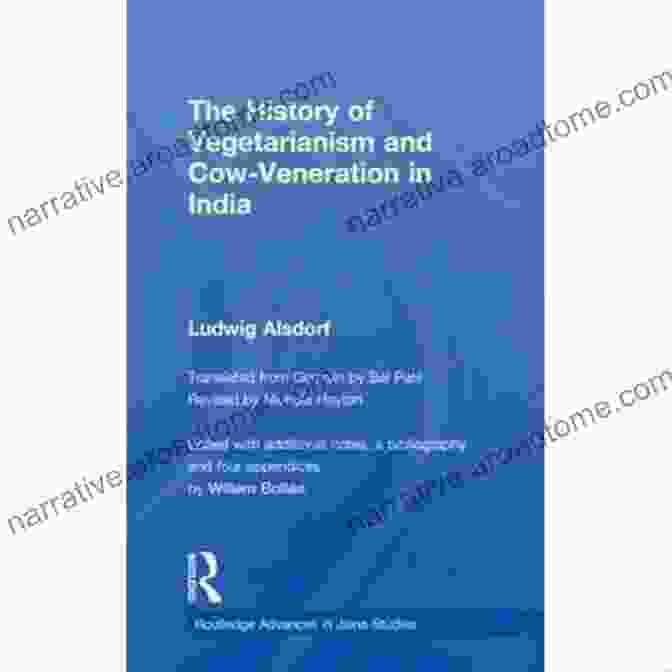 A Historical Depiction Of Vegetarianism And Cow Veneration In India The History Of Vegetarianism And Cow Veneration In India (Routledge Advances In Jaina Studies 3)