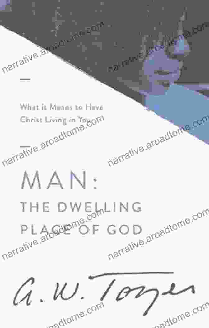 A.W. Tozer's Man: What It Means To Have Christ Living In You (AW Tozer 3)