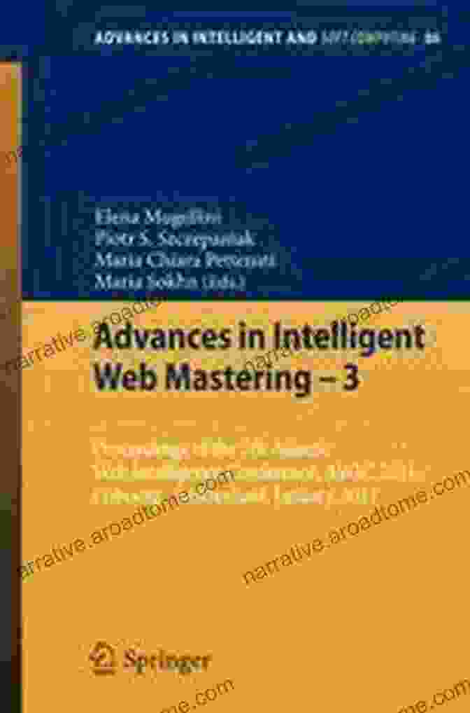 Advances In Intelligent Web Mastering Book Cover Advances In Intelligent Web Mastering 2: Proceedings Of The 6th Atlantic Web Intelligence Conference AWIC 2009 Prague Czech Republic September In Intelligent And Soft Computing 67)