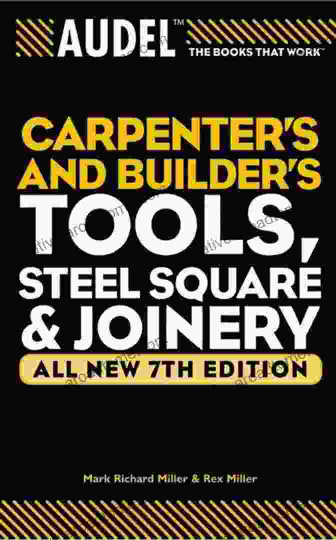 Audel Carpenter And Builder Tools, Steel Square, And Joinery Book Audel Carpenter S And Builder S Tools Steel Square And Joinery (Audel Technical Trades 24)