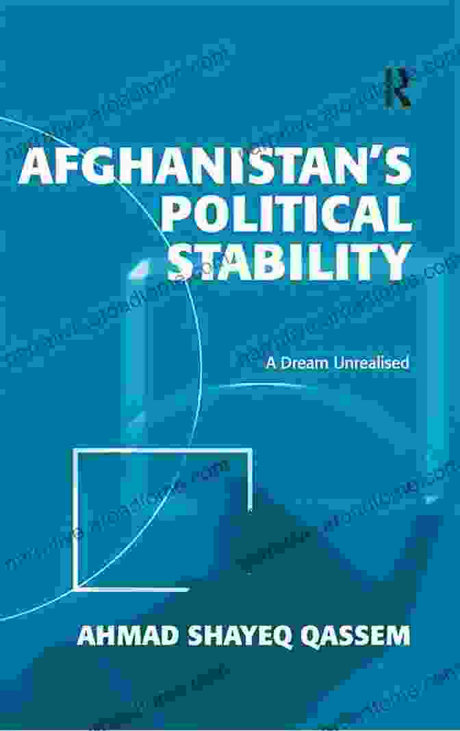 Book Cover Of 'Afghanistan: Political Stability Dream Unrealised' Afghanistan S Political Stability: A Dream Unrealised