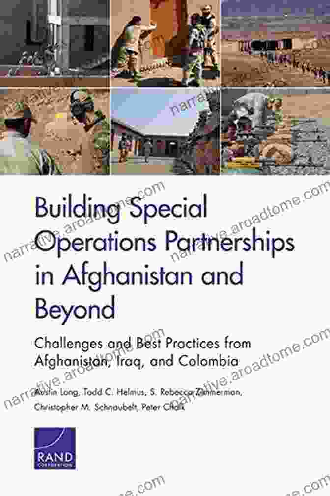 Challenges And Best Practices From Afghanistan, Iraq, And Colombia Research Report Building Special Operations Partnerships In Afghanistan And Beyond: Challenges And Best Practices From Afghanistan Iraq And Colombia ( Research Report )