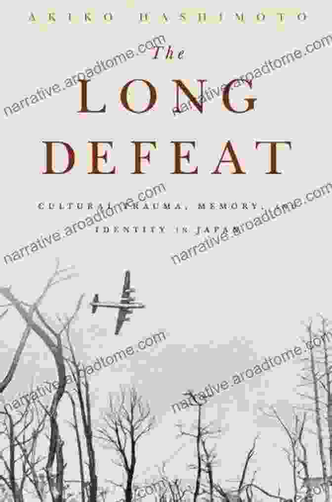 Cultural Trauma Memory And Identity In Japan The Long Defeat: Cultural Trauma Memory And Identity In Japan