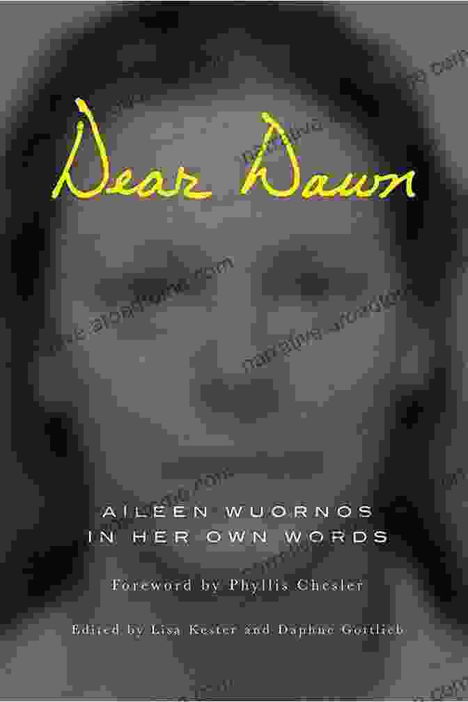 Dawn Aileen Wuornos, A Notorious Serial Killer Whose Life Is Explored In The Book 'Dear Dawn: Aileen Wuornos In Her Own Words' Dear Dawn: Aileen Wuornos In Her Own Words