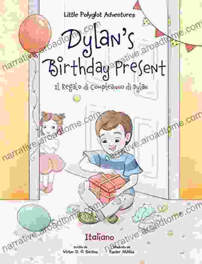 Dylan Birthday Present Ll Regalo Di Compleanno Di Dylan Italian Edition Little Dylan S Birthday Present / Ll Regalo Di Compleanno Di Dylan Italian Edition (Little Polyglot Adventures Italian Edition Vol 1)