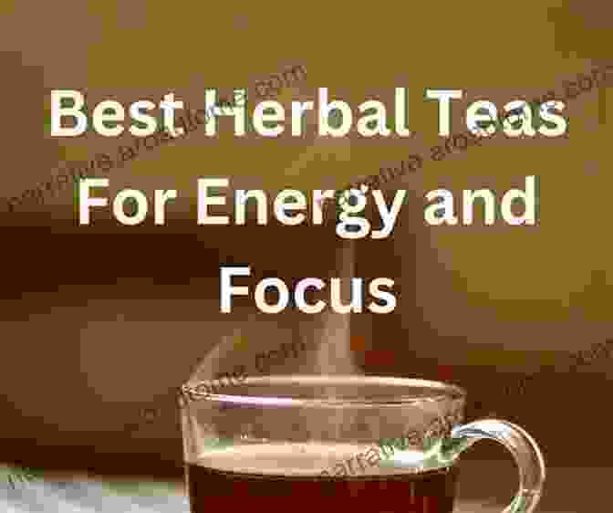 Herbal Focus Enhancing Tea Adaptogens: 75+ Herbal Recipes And Elixirs To Improve Your Skin Mood Energy Focus And More