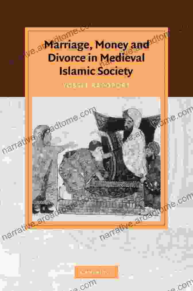 Marriage, Money, And Divorce In Medieval Islamic Society: Unraveling The Complexities Of Matrimonial Affairs Marriage Money And Divorce In Medieval Islamic Society (Cambridge Studies In Islamic Civilization)