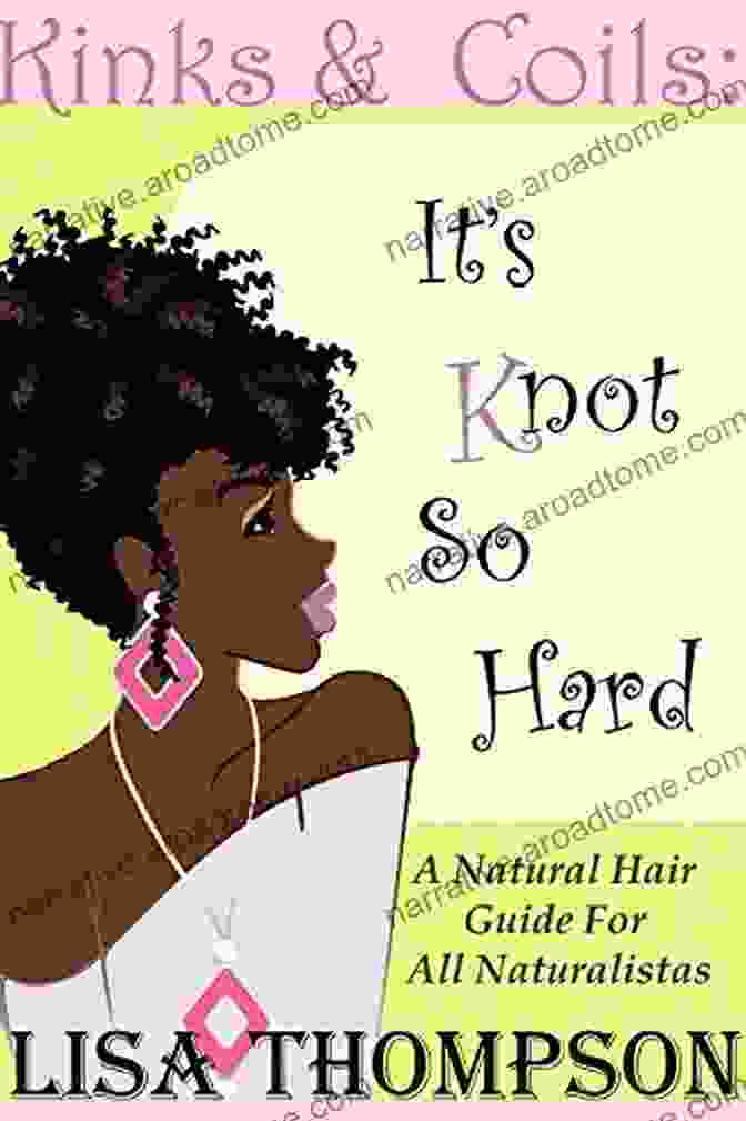 Natural Hair Guide For All Naturalistas Book Cover Kinks Coils: It S Knot So Hard: A Natural Hair Guide For All Naturalistas