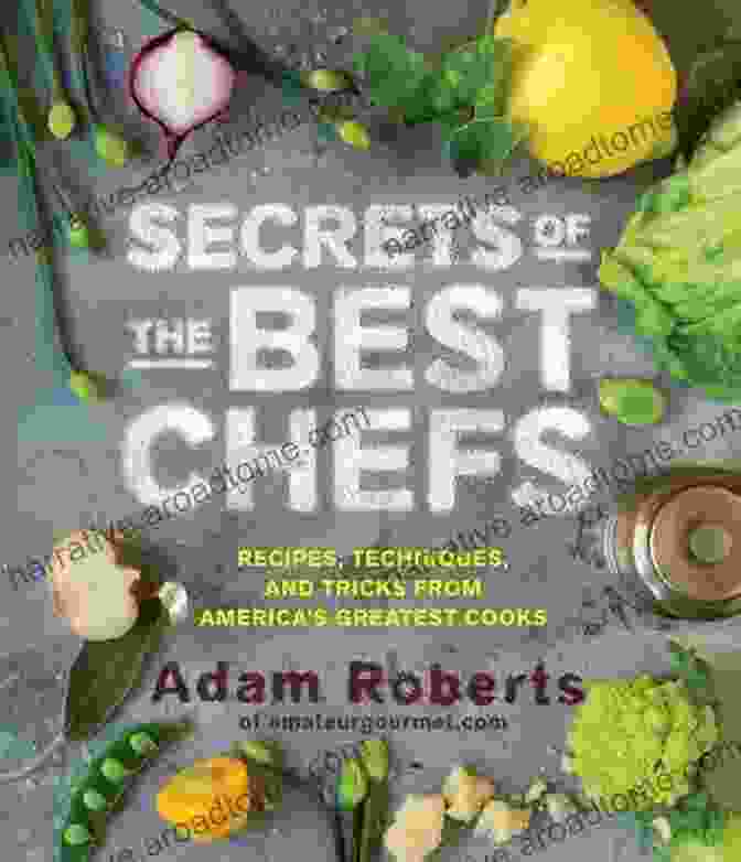 Secrets Of The Best Chefs Book Cover, Showcasing A Chef's Hands Holding Various Ingredients Secrets Of The Best Chefs: Recipes Techniques And Tricks From America S Greatest Cooks