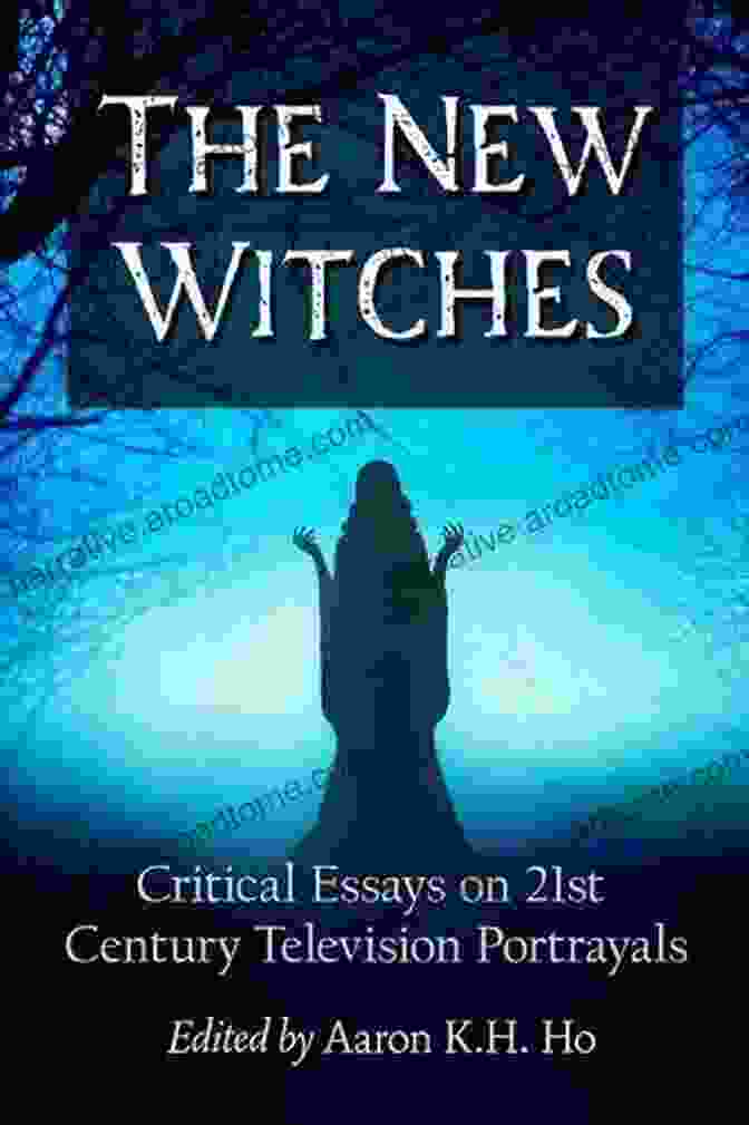 Television Pushing Boundaries The New Witches: Critical Essays On 21st Century Television Portrayals