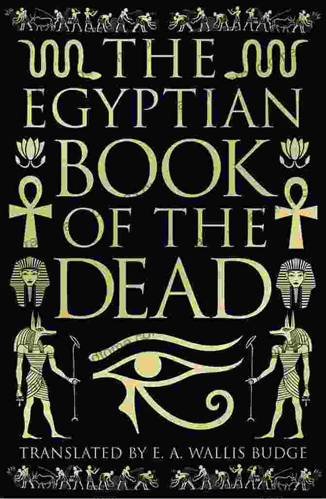 The Ancient Egyptian Book Of The Dead: An Illustrated Edition THE ANCIENT EGYPTIAN OF THE DEAD An Illustrated Edition