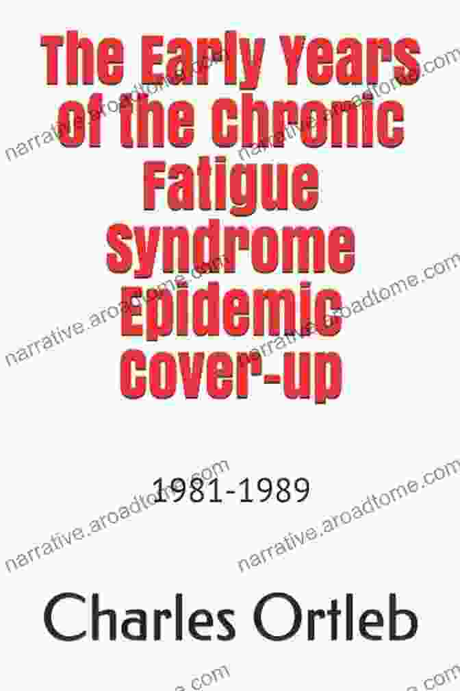 The Early Years Of The Chronic Fatigue Syndrome Epidemic Cover Up The Early Years Of The Chronic Fatigue Syndrome Epidemic Cover Up : 1990 1997