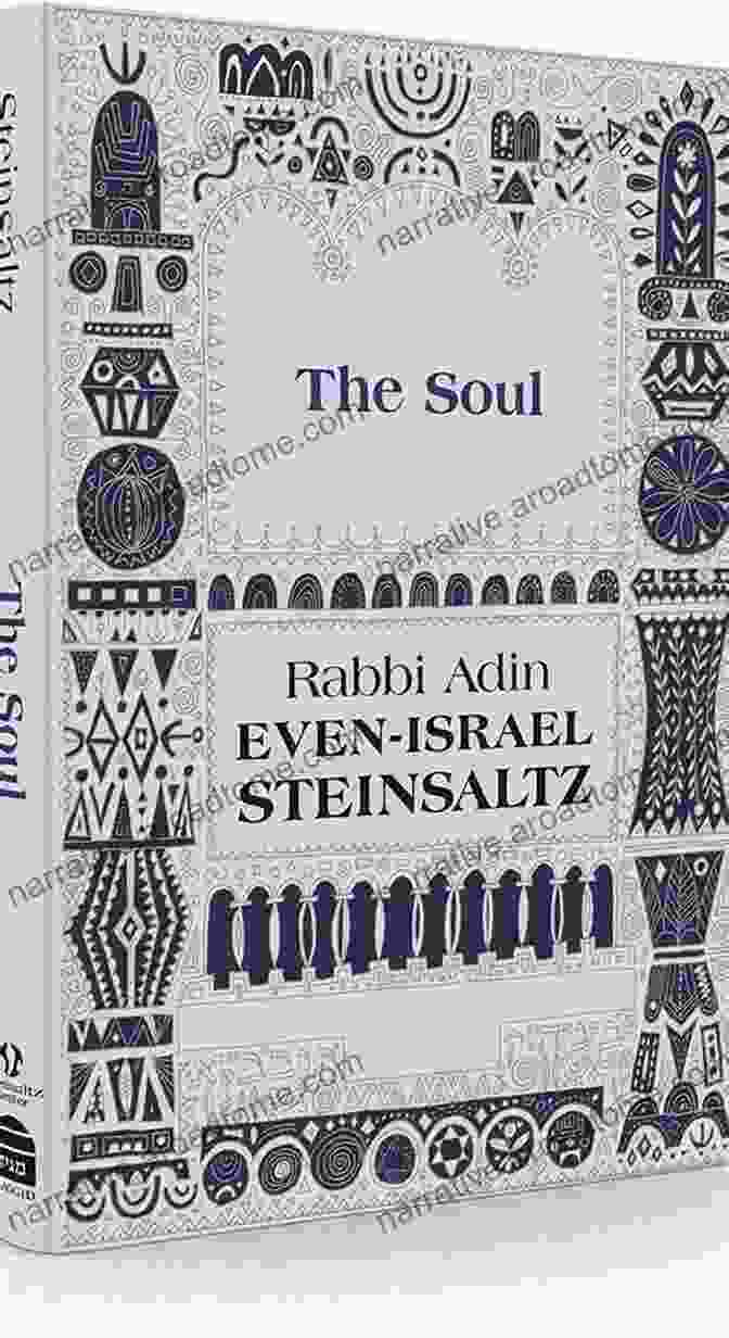 The Soul By Adin Steinsaltz: A Guide To The Complexities Of The Human Psyche The Soul Adin Steinsaltz