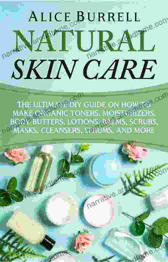 The Ultimate DIY Guide To Organic Toners, Moisturizers, And Body Butters Book Cover Natural Skin Care: The Ultimate DIY Guide On How To Make Organic Toners Moisturizers Body Butters Lotions Balms Scrubs Masks Cleansers Serums And More (Organic Body Care)