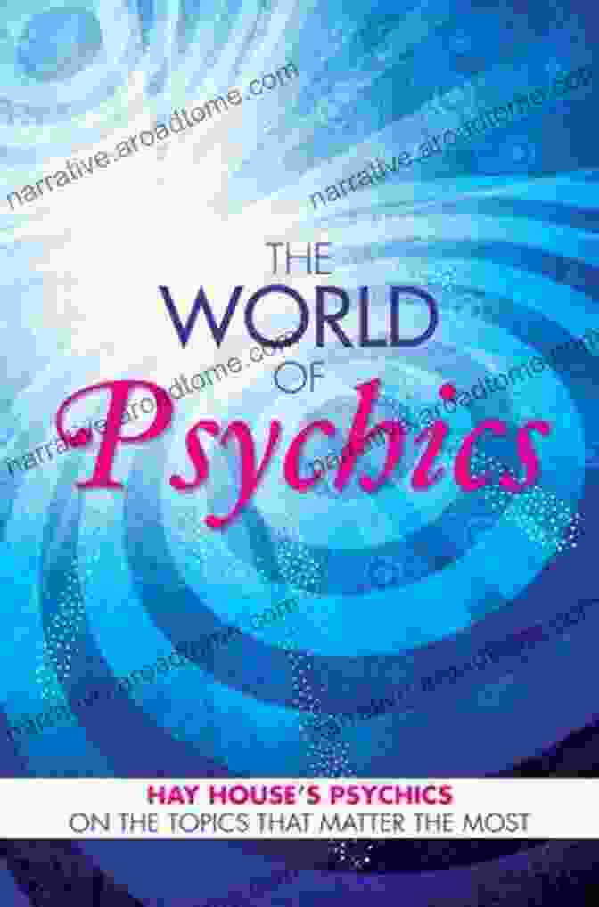 The World Of Psychics Book Cover The World Of Psychics: Hay House Psychics On The Topics That Matter Most