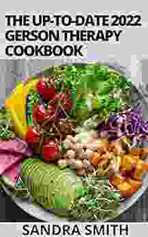 The Up To Date 2024 Gerson Therapy Cookbook: 100+ Amazing Nutritional Proven Recipes Program Solution To Fight Cancer And Other Illnesses In The Body