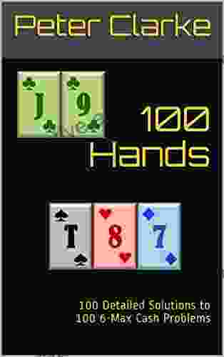 100 Hands: 100 Detailed Solutions To 100 6 Max Cash Problems