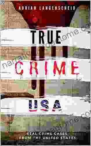 TRUE CRIME USA Real Crime Cases From The United States Adrian Langenscheid: 14 Shocking Short Stories Taken From Real Life (True Crime International English)