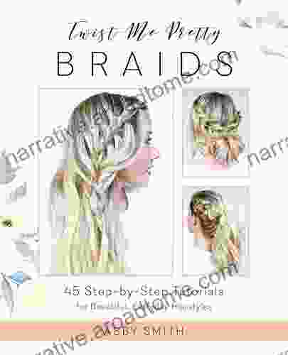 Twist Me Pretty Braids: 45 Step by Step Tutorials for Beautiful Everyday Hairstyles