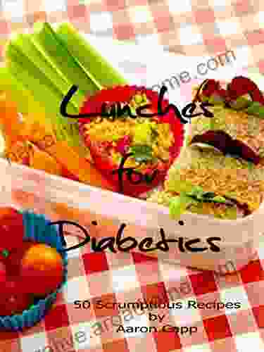 Lunches for Diabetics: 50 Scrumptious Recipes (Non Vegetarian Diabetic Recipes 2)