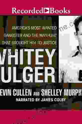 Whitey Bulger: America S Most Wanted Gangster And The Manhunt That Brought Him To Justice