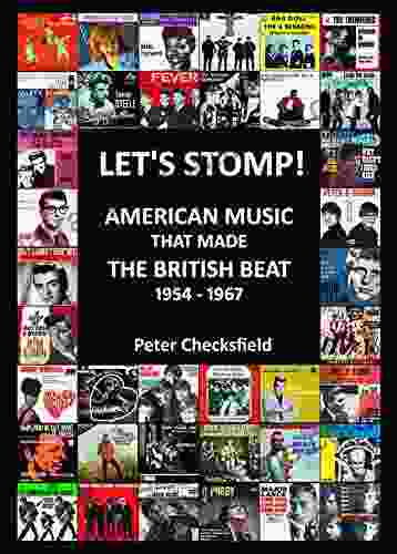 LET S STOMP : AMERICAN MUSIC THAT MADE THE BRITISH BEAT 1954 1967