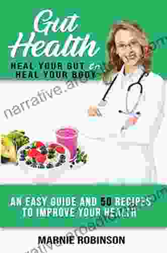 Gut Health Heal Your Gut to Heal Your Body: An Easy Guide and 50 Recipes to Improve Your Health