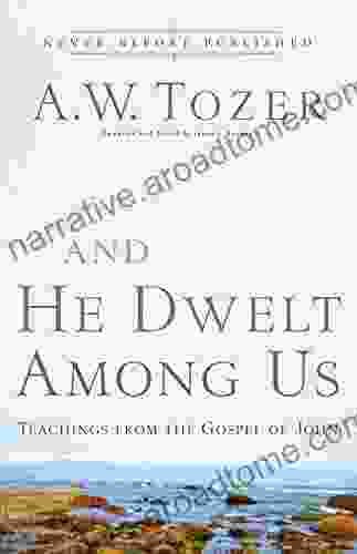 And He Dwelt Among Us: Teachings From The Gospel Of John