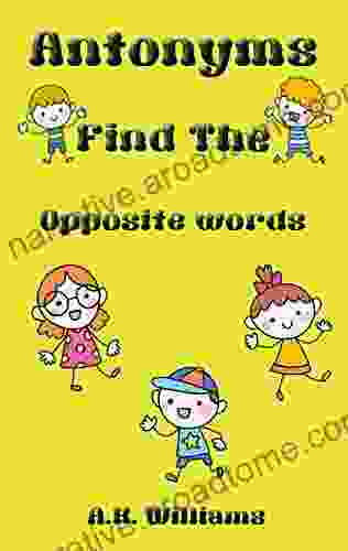 Antonyms Find The Opposite Words: Multiple Choice Of Words With Their Opposite Meaning For Kids And Children To Learn New Words With Friend And Family