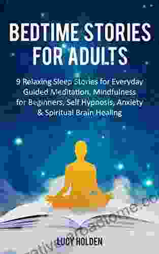 Bedtime Stories for Adults: 9 Relaxing Sleep Stories for Everyday Guided Meditation Mindfulness for Beginners Self Hypnosis Anxiety Spiritual Brain Healing