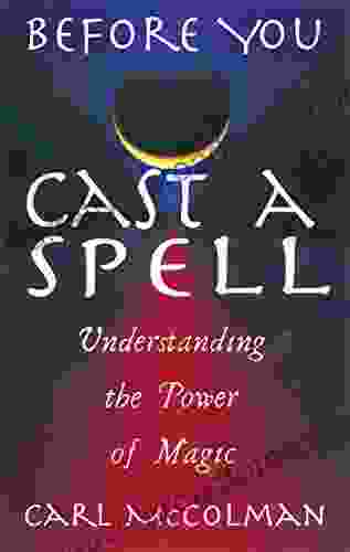 Before You Cast A Spell: Understanding The Power Of Magic