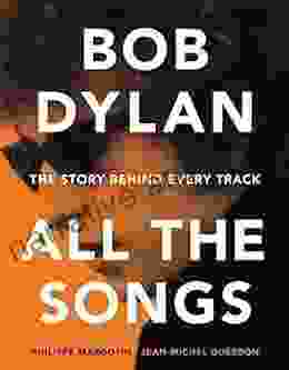 Bob Dylan All The Songs: The Story Behind Every Track