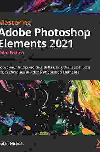 Mastering Adobe Photoshop Elements 2024: Boost Your Image Editing Skills Using The Latest Tools And Techniques In Adobe Photoshop Elements 3rd Edition