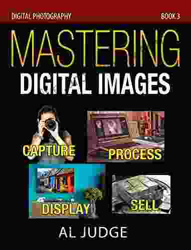 Mastering Digital Images: Capture Process Display Sell (Digital Photography 3)