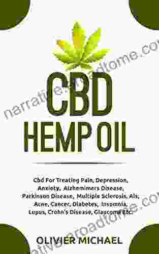 CBD HEMP OIL: Cbd For Treating Pain Depression Anxiety Alzhemimers Disease Parkinson Disease Multiple Sclerosis Als Acne Cancer Diabetes Insomnia Lupus Crohn S Disease Glaucoma Etc