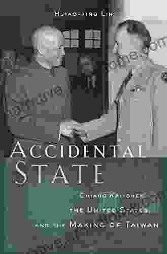 Accidental State: Chiang Kai shek the United States and the Making of Taiwan