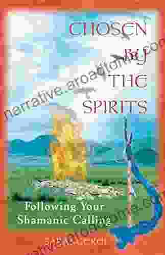 Chosen By The Spirits: Following Your Shamanic Calling