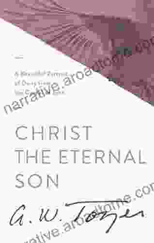 Christ The Eternal Son: A Beautiful Portrait Of Deity From The Gospel Of John