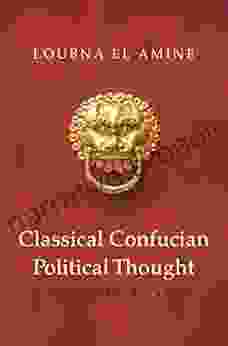 Classical Confucian Political Thought: A New Interpretation