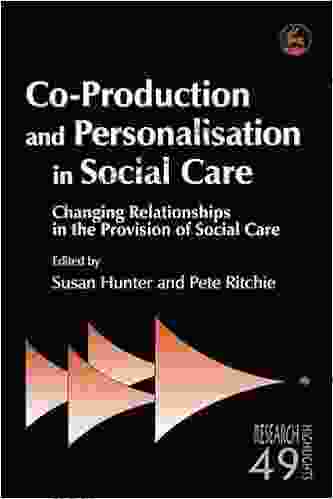 Co Production And Personalisation In Social Care: Changing Relationships In The Provision Of Social Care (Research Highlights In Social Work 49)