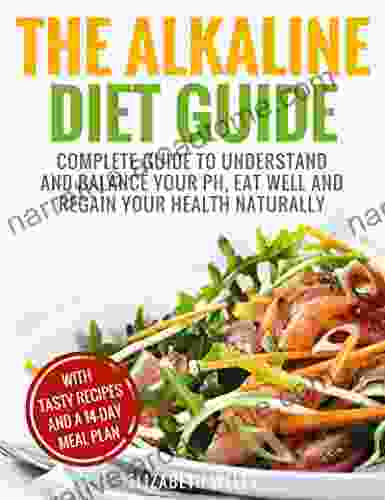 Alkaline Diet: Complete Guide To Understand And Balance Your PH Eat Well And Regain Your Health Naturally