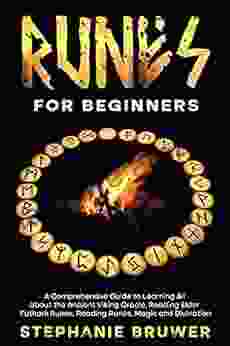 Runes For Beginners: A Comprehensive Guide To Learning All About The Ancient Viking Oracle Reading Elder Futhark Runes Reading Runes Magic And Divination