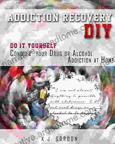 Addiction Recovery DIY: Do it Yourself Conquer Your Drug or Alcohol Addiction at Home (Addiction DIY)