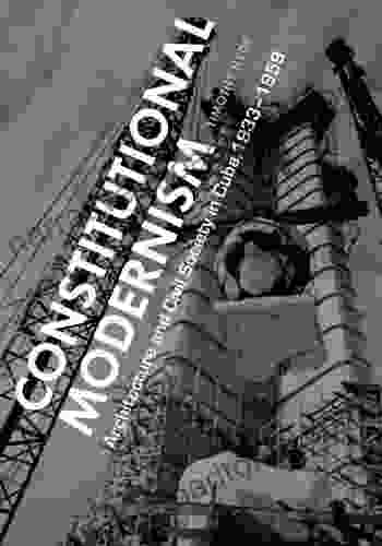 Constitutional Modernism: Architecture and Civil Society in Cuba 1933 1959