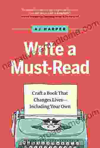 Write A Must Read: Craft A That Changes Lives Including Your Own