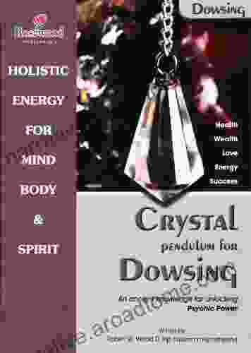 Crystal Pendulum For Dowsing Discover How To Unlock Your Psychic Powers (Power For Life 5)