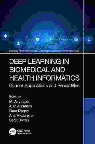 Deep Learning In Biomedical And Health Informatics: Current Applications And Possibilities (Emerging Trends In Biomedical Technologies And Health Informatics)