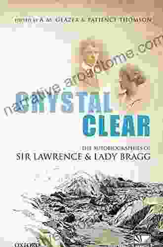 Crystal Clear: The Autobiographies of Sir Lawrence and Lady Bragg