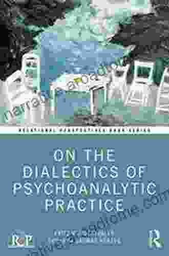 On The Dialectics Of Psychoanalytic Practice (Relational Perspectives Series)