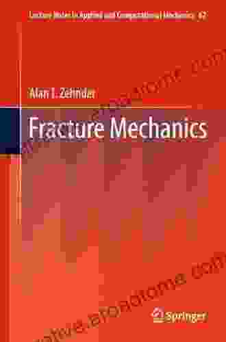 Fracture Mechanics (Lecture Notes In Applied And Computational Mechanics 62)